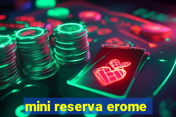 mini reserva erome